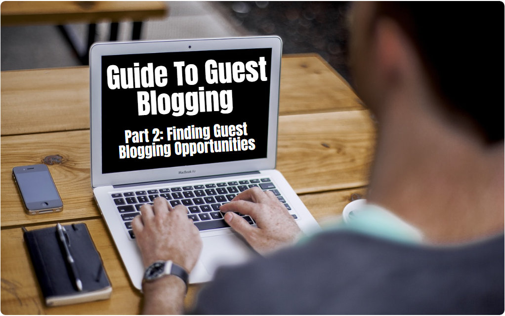 Finding Guest Blogging Opportunities The Ultimate Guide To Guest Blogs 